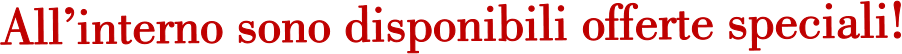 Allinterno sono disponibili offerte speciali!